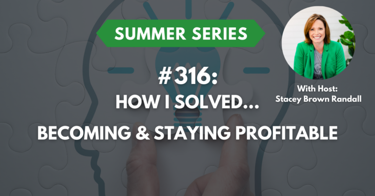 Ep #316: How I Solved…Becoming & Staying Profitable