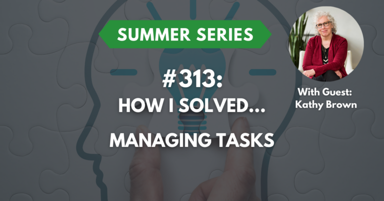 Ep #313: How I Solved…Managing Tasks