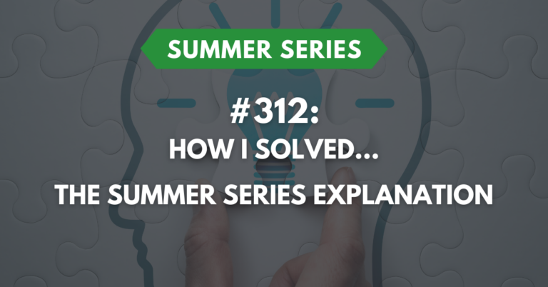 Ep #312: How I Solved…Summer Series Overview