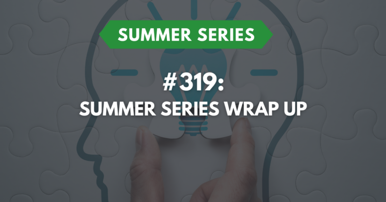 Ep #319: Summer Series Wrap Up