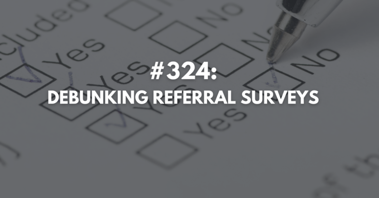 Ep #324: Debunking Referral Surveys