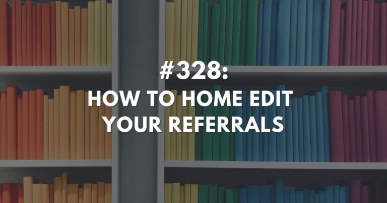 Ep #328: How to Home Edit Your Referrals