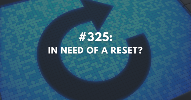 Ep #325: In Need of a Reset?