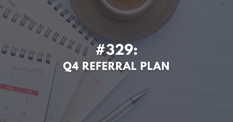 Ep #329: Q4 Referral Plan