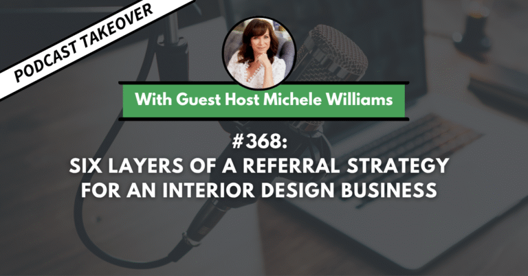 Ep #368: Six Layers of a Referral Strategy for an Interior Design Business