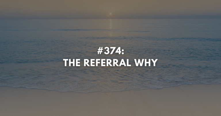 Ep #374: The Referral Why