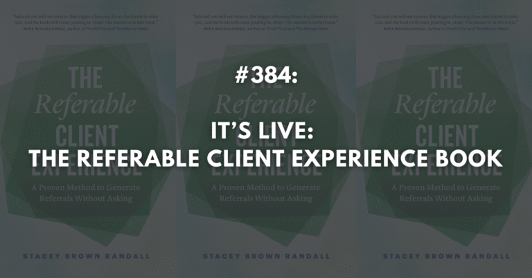 Ep #384: It’s Live: The Referable Client Experience Book