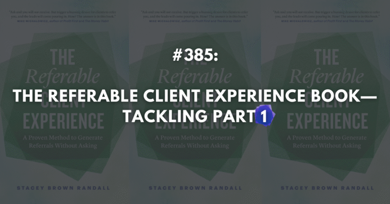 Ep #385: The Referable Client Experience: Tackling Part 1