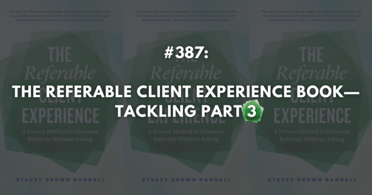 Ep #387: The Referable Client Experience: Tackling Part 3