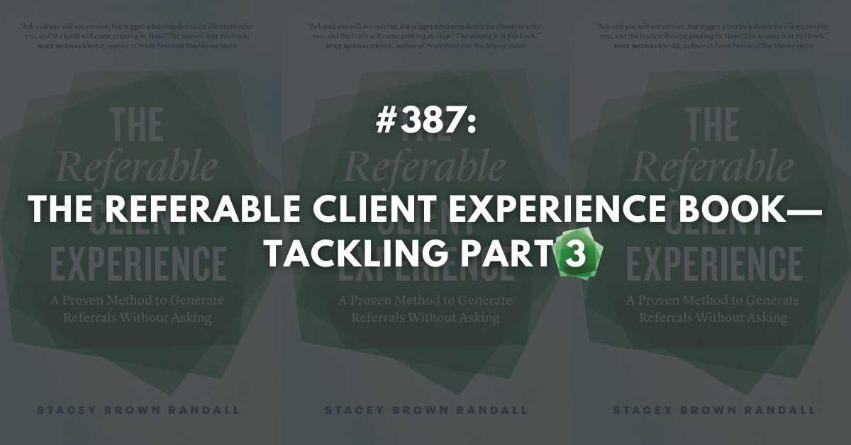 Ep #387: The Referable Client Experience: Tackling Part 3