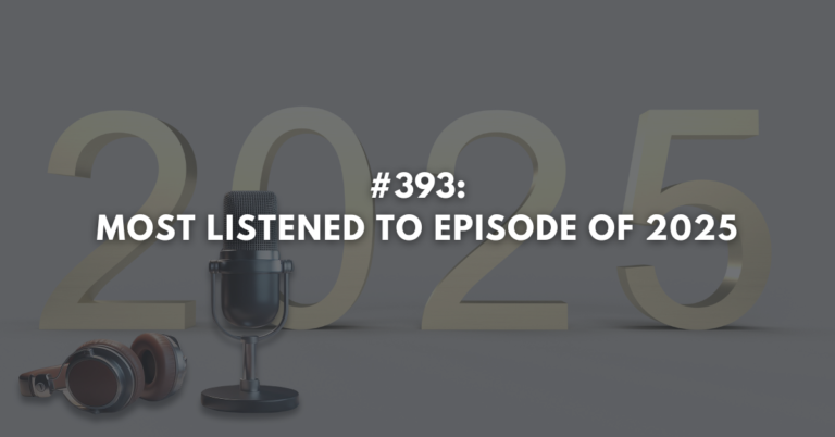 Ep #393: Most Listened to Episode of 2025