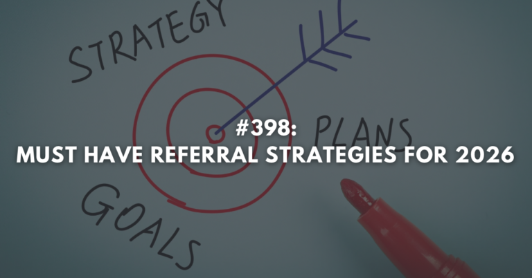 Ep #398: Must Have Referral Strategies for 2026