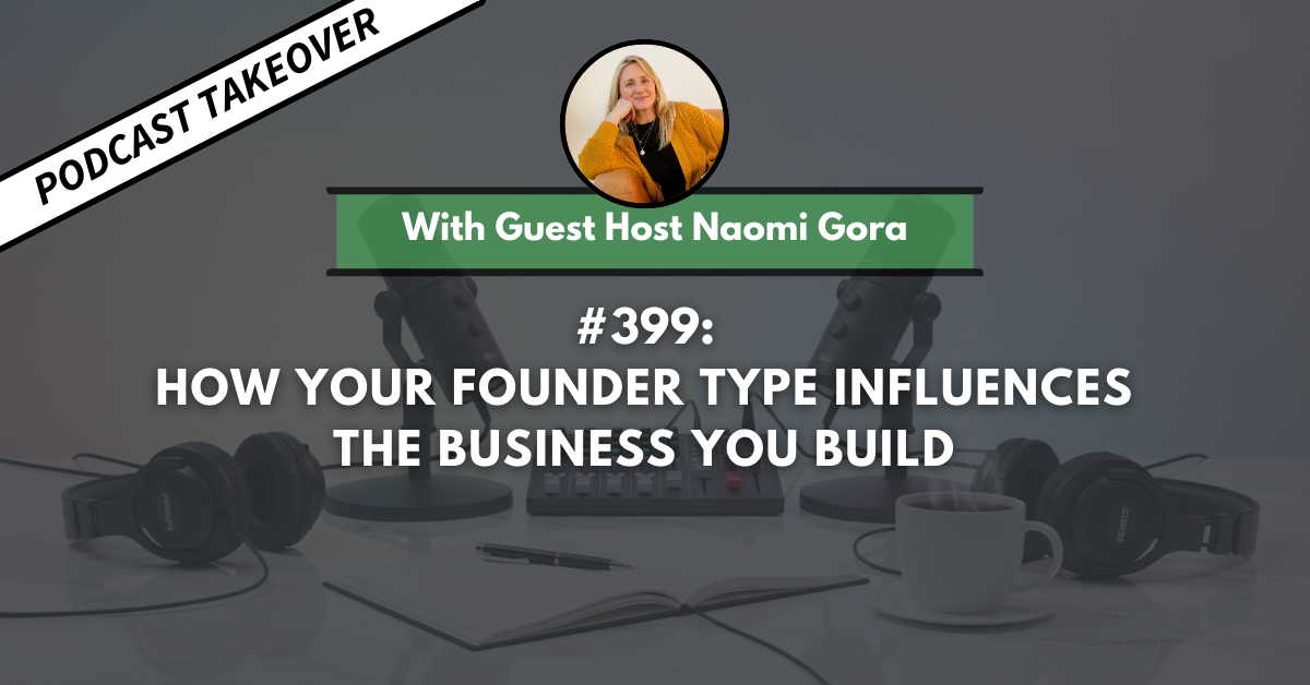Ep #399: How Your Founder Type Influences the Business You Build