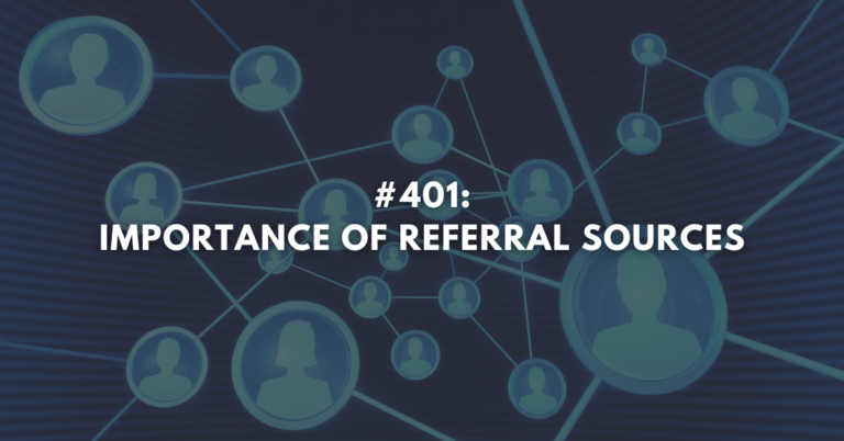 Ep #401: Importance of Referral Sources