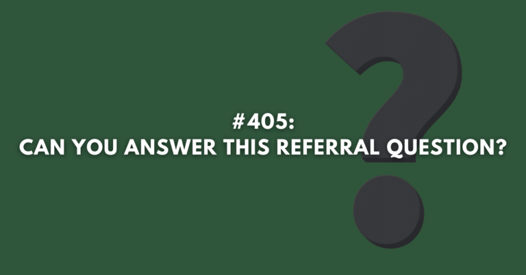 Ep #405: Can you Answer this Referral Question?