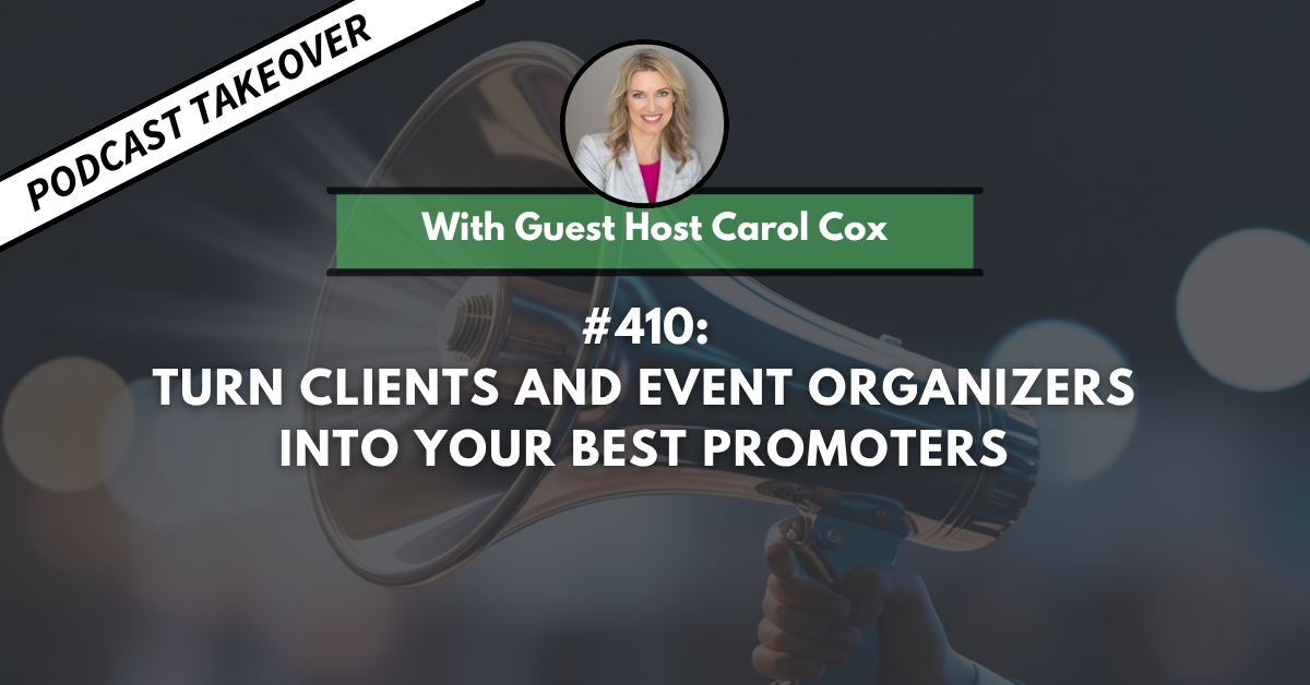 Ep #410: Turn Clients and Event Organizers into Your Best Promoters