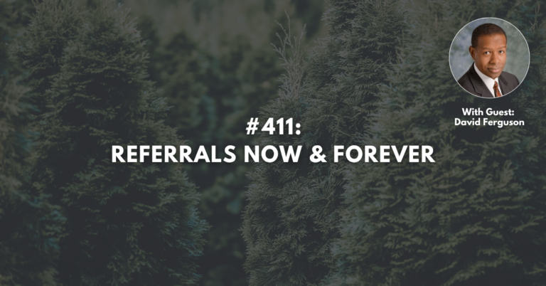 Ep #411: Referrals Now & Forever