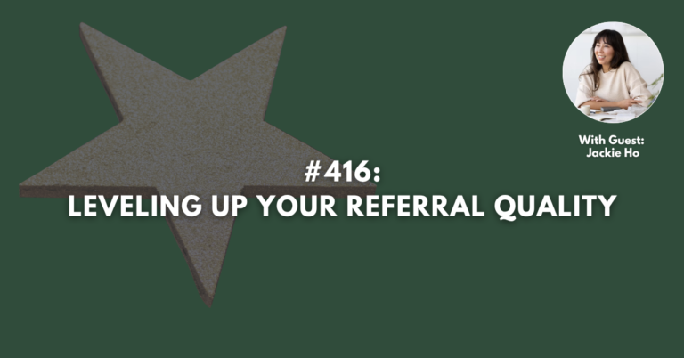 Ep #416: Leveling Up Your Referral Quality