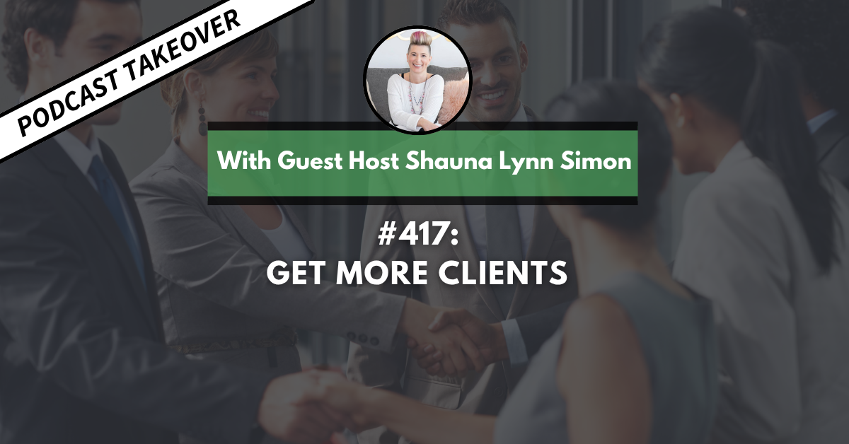 Ep #417: Get More Clients