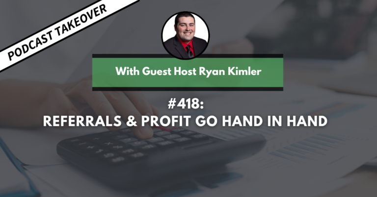 Ep #418: Referrals & Profits Go Hand in Hand