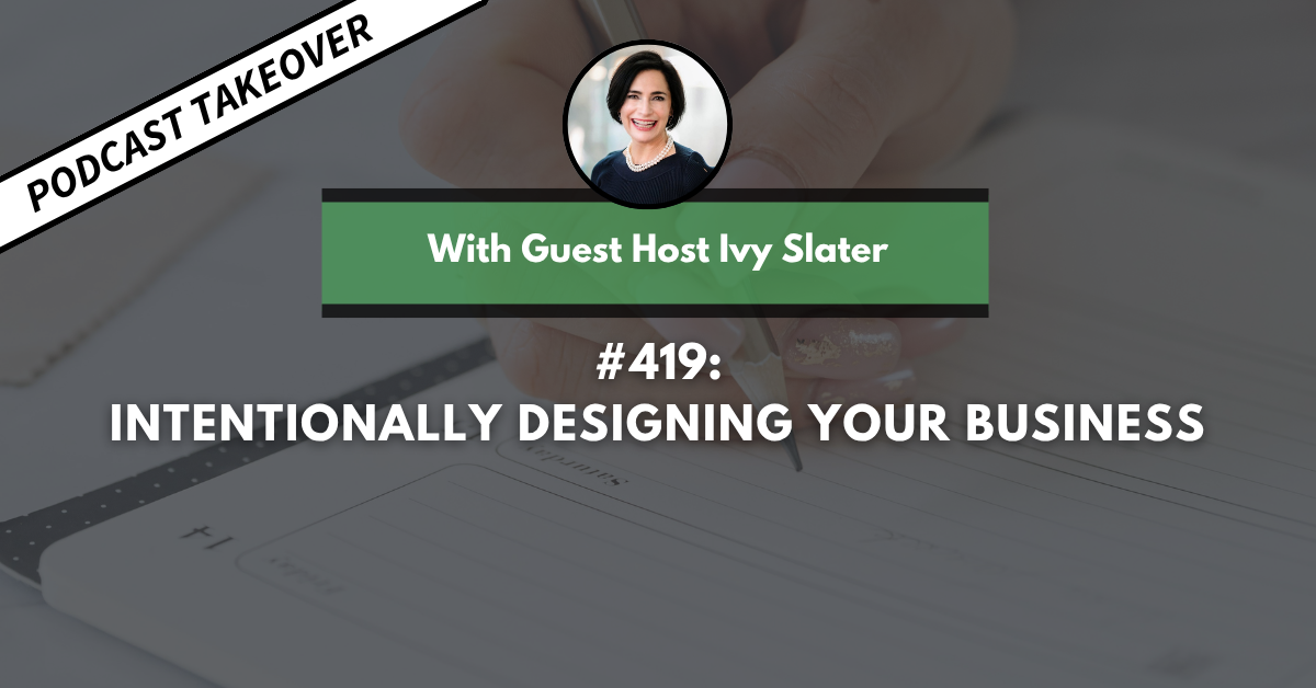 Ep #419: Intentionally Designing Your Business
