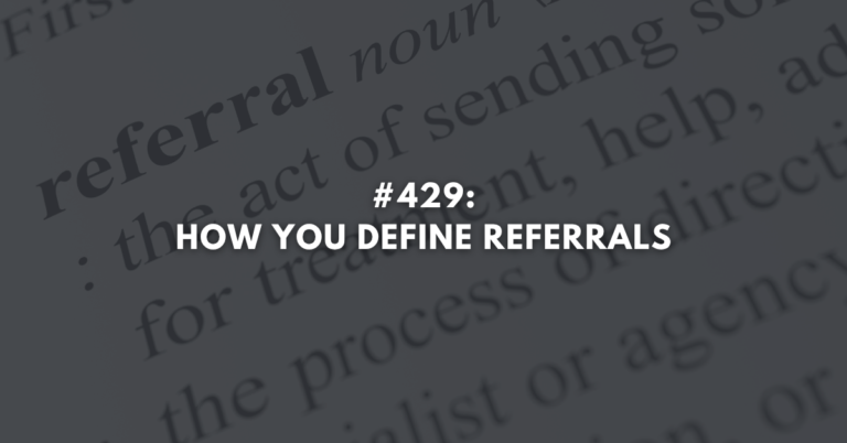 Ep #429: How You Define Referrals