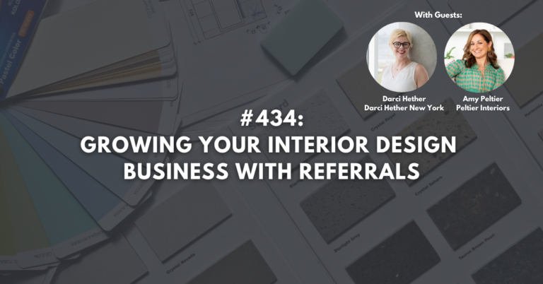 Ep #434: Growing Your Interior Design Business with Referrals
